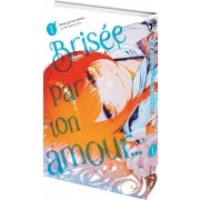 Brise par ton amour... - Tome 01 (Nouvelle dition)