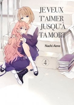 image : Je veux t'aimer jusqu' ta mort - Tome 04 - Livre (Manga)