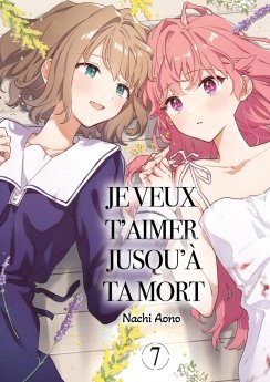 image : Je veux t'aimer jusqu' ta mort - Tome 07 - Livre (Manga)